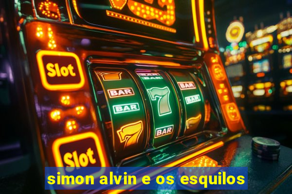 simon alvin e os esquilos